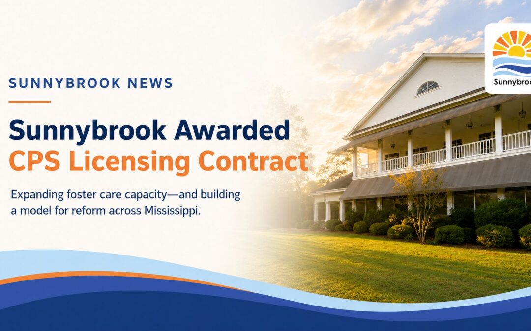 Sunnybrook Awarded CPS Licensing Contract, Positioned as Model for Foster Care Reform in Mississippi